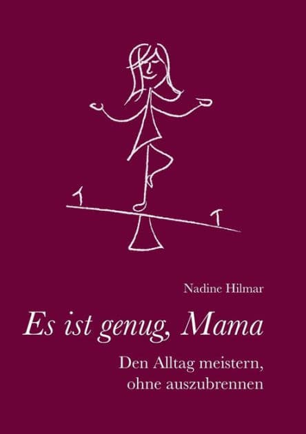 Es ist genug, Mama: Den Alltag meistern, ohne auszubrennen by Nadine Hilmar