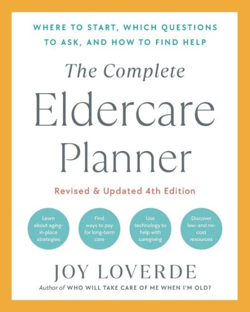 The Complete Eldercare Planner, Revised and Updated 4th Edition: Where to Start, Which Questions to Ask, and How to Find Help by Joy Loverde
