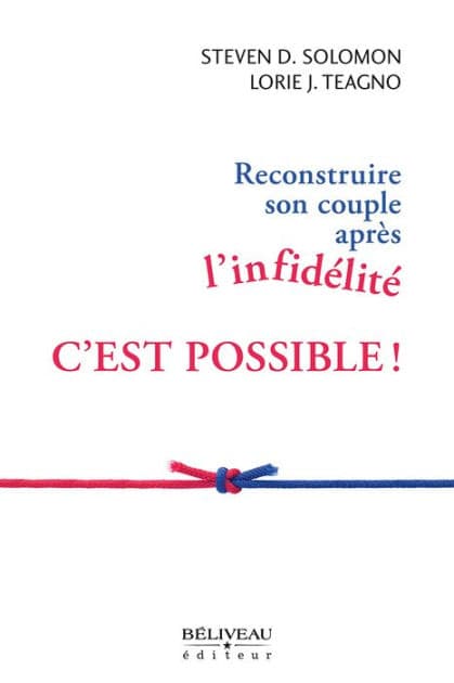 Reconstruire son couple après l'infidélité: C'est possible! by Steven D. Solomon