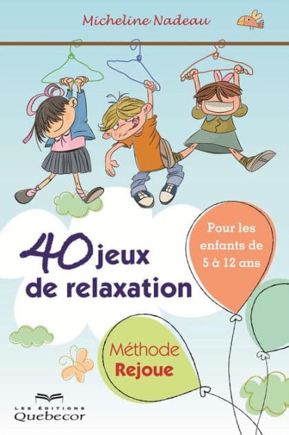 40 jeux de relaxation. Méthode Rejoue: Pour enfant de 5 à 12 ans by Micheline Nadeau