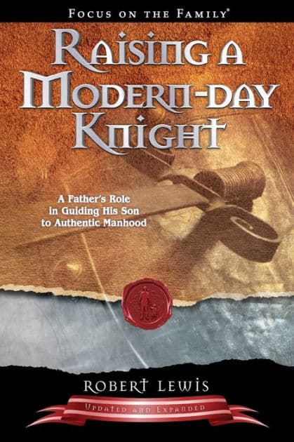 Raising a Modern-Day Knight: A Father's Role in Guiding His Son to Authentic Manhood by Robert Lewis