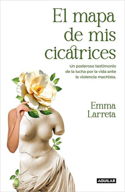 El mapa de mis cicatrices: Un poderoso testimonio de la lucha por la vida ante la violencia machista by Emma Larreta