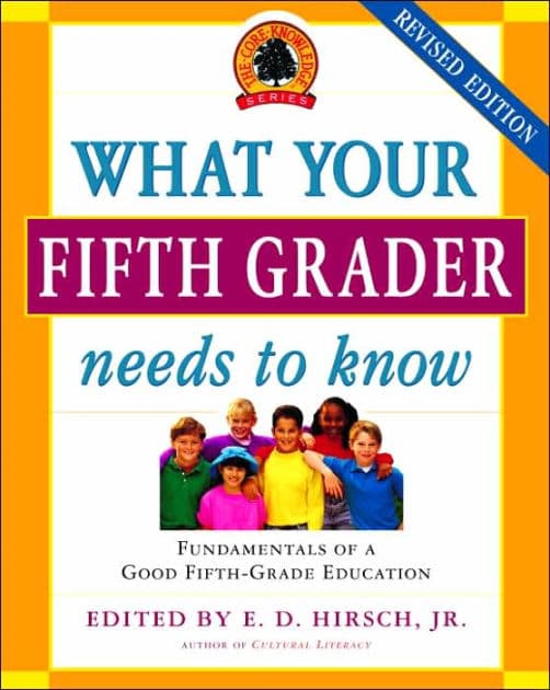 What Your Fifth Grader Needs to Know, Revised Edition: Fundamentals of a Good Fifth-Grade Education by E.D. Hirsch Jr.