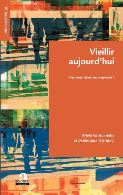 Vieillir aujourd'hui: Des mo(n)des recomposés ? by Sylvie Carbonnelle