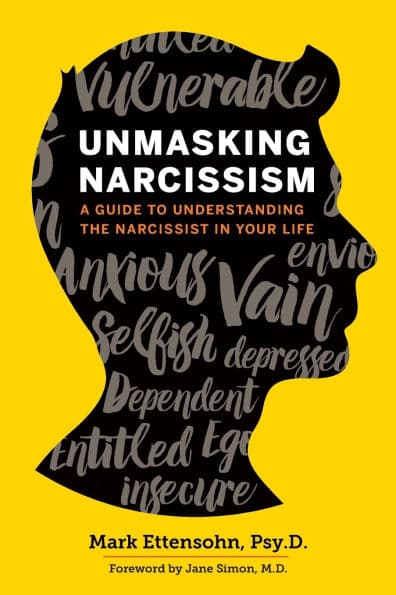 Unmasking Narcissism: A Guide to Understanding the Narcissist in Your Life by Mark Ettensohn PsyD