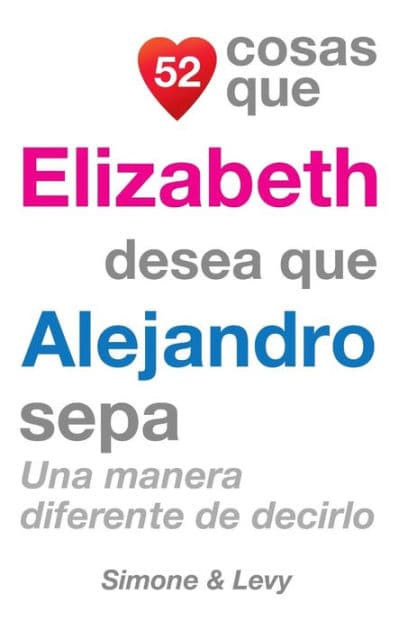52 Cosas Que Elizabeth Desea Que Alejandro Sepa: Una Manera Diferente de Decirlo by Simone