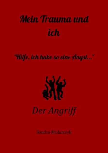 Der Angriff: Hilfe, ich habe so eine Angst! by Sandra Mularczyk