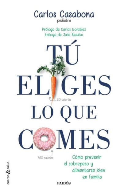 Tú eliges lo que comes: Cómo prevenir el sobrepeso y alimentarse bien en familia by Carlos Casabona