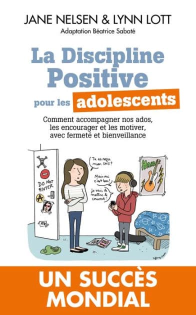 La Discipline positive pour les adolescents: Comment accompagner nos ados, les encourager et les motiver, avec fermeté et bienveillance by Jane Nelsen Ed.D.