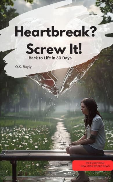 Heartbreak? Screw It! Back to Life in 30 Days by O.K. Bayly O.K. Bayly