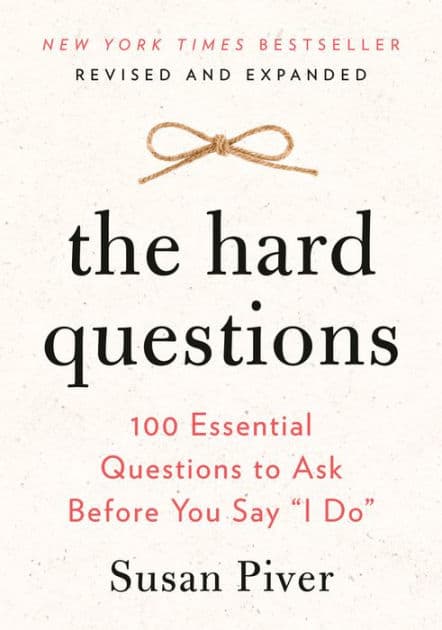 The Hard Questions: 100 Essential Questions to Ask Before You Say "I Do" by Susan Piver