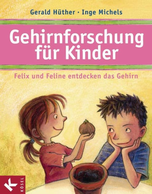 Gehirnforschung für Kinder - Felix und Feline entdecken das Gehirn by Gerald Hüther