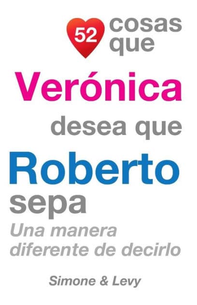 52 Cosas Que Verónica Desea Que Roberto Sepa: Una Manera Diferente de Decirlo by Simone