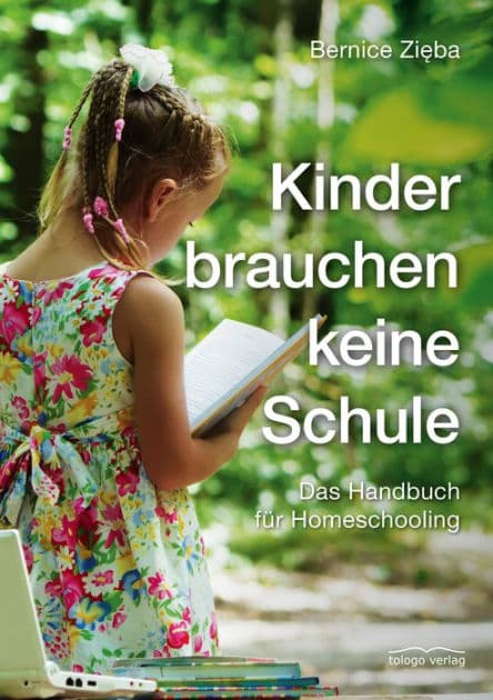 Kinder brauchen keine Schule: Das Handbuch für Homeschooling by Bernice Zieba
