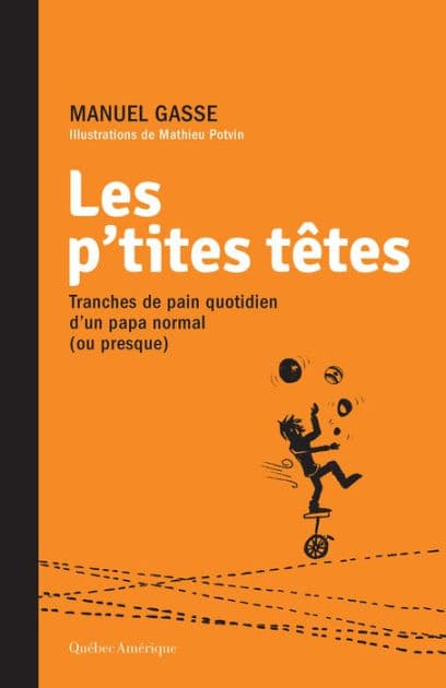 Les p'tites têtes: Tranches de pain quotidien d'un papa normal (ou presque) by Manuel Gasse