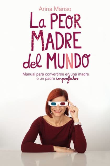 La peor madre del mundo: Manual para convertirse en una madre o padre imperfectos by Anna Manso