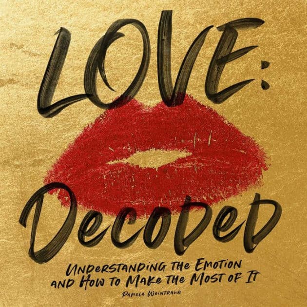 Love: Decoded: Understanding the Feeling and How to Make the Most of It by Pamela Weintraub