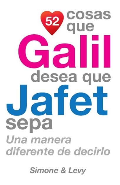 52 Cosas Que Galil Desea Que Jafet Sepa: Una Manera Diferente de Decirlo by Simone
