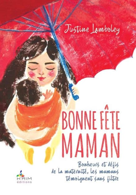 Bonne Fï¿½te Maman !: Bonheurs et dï¿½fis de la maternitï¿½, les mamans se livrent sans filtre by Justine Lamboley