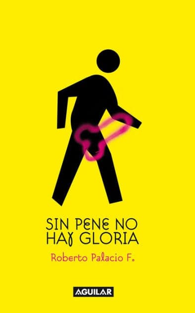 Sin pene no hay gloria by Jorge Roberto Palacio