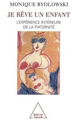 Dreaming a Child: The Inner Experience of Motherhood / Je rï¿½ve un enfant: L'expï¿½rience intï¿½rieure de la maternitï¿½ by Monique Bydlowski