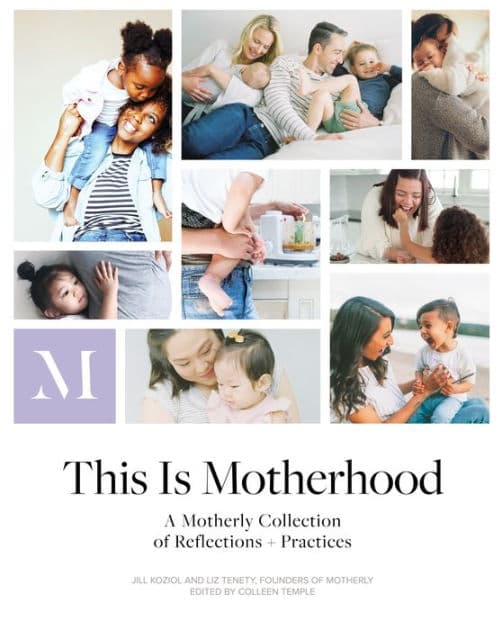 This Is Motherhood: A Motherly Collection of Reflections + Practices by Jill Koziol