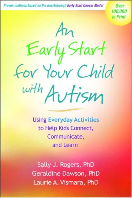 An Early Start for Your Child with Autism: Using Everyday Activities to Help Kids Connect, Communicate, and Learn by Sally J. Rogers PhD
