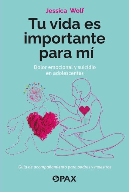 Tu vida es importante para mí: Dolor emocional y suicidio en adolescentes by Jessica Wolf