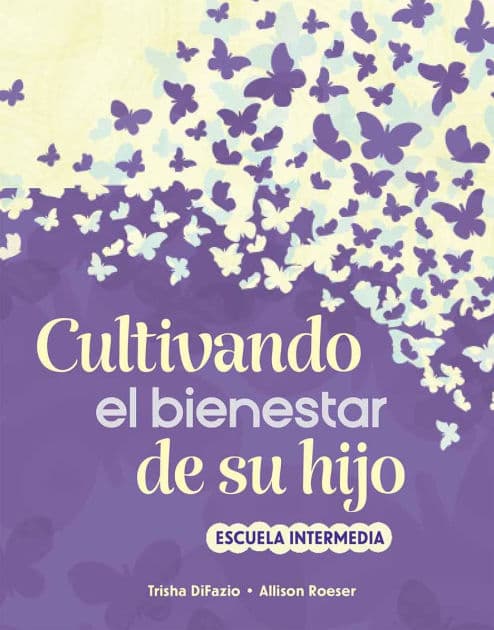 Cultivando el bienestar de su hijo: escuela intermedia by Trisha DiFazio