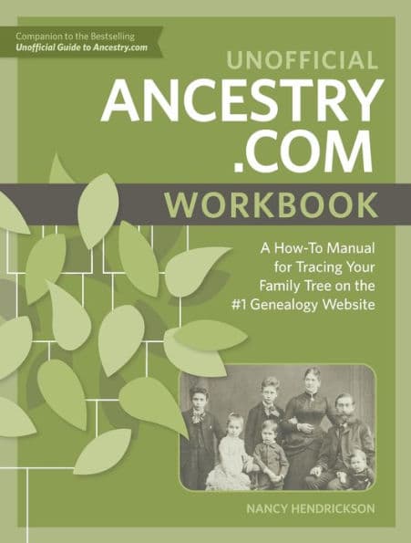 Unofficial Ancestry.com Workbook: A How-To Manual for Tracing Your Family Tree on the #1 Genealogy Website by Nancy Hendrickson