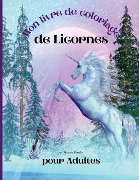 Mon livre de coloriage de licornes pour adultes: Livre de coloriage anti-stress pour adultes avec de superbes dessins relaxants pour les hommes et les femmes qui aiment by Rhianna Blunder