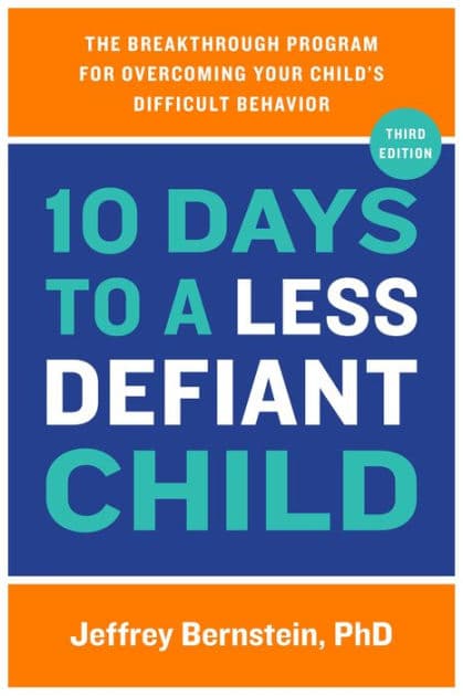 10 Days to a Less Defiant Child: The Breakthrough Program for Overcoming Your Child's Difficult Behavior by Jeffrey Bernstein PhD
