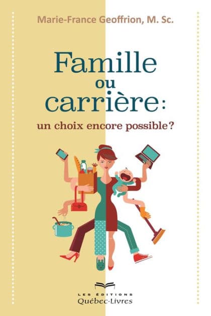 Famille ou carrière: un choix encore possible? by Marie-France Geoffrion