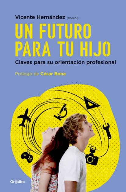 Un futuro para tu hijo: Claves para su orientación profesional by Vicente Hernández