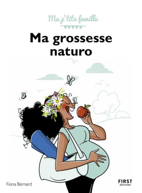Ma grossesse naturo : Tous les conseils d'une naturopathe pour vivre sa grossesse sereinement - Ma p'tite famille : Livre de naturopathie pour vivre sa grossesse, guide de la future maman by Fiona Bernard