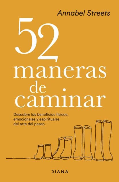 52 maneras de caminar: Descubre los beneficios físicos, emocionales y espirituales del arte del paseo by Annabel Streets