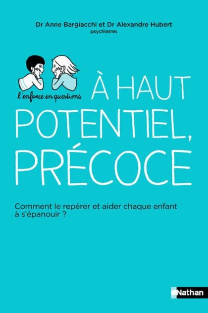 Haut potentiel, précoce - Comment le repérer et aider chaque enfant à s'épanouir ? by Anne Bargiacchi
