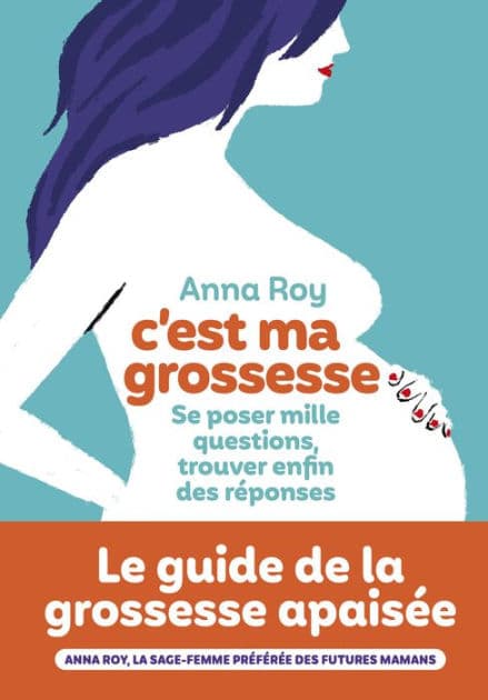 C'est ma grossesse - Se poser mille questions, trouver enfin des réponses by Anna Roy