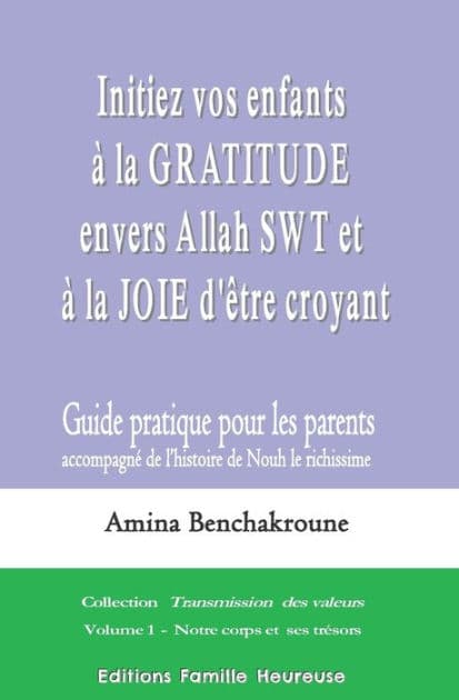 Initiez vos enfants à la gratitude envers Allah SWT et à la joie d'être croyant: Guide pratique pour les parents accompagnant l'histoire de Nouh le richissime by Amina Benchakroune