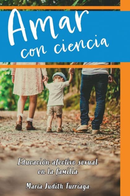 Amar con ciencia: Educaciï¿½n afectivo sexual en la familia by Marïa Judith Turriaga