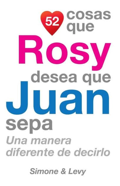 52 Cosas Que Rosy Desea Que Juan Sepa: Una Manera Diferente de Decirlo by Simone