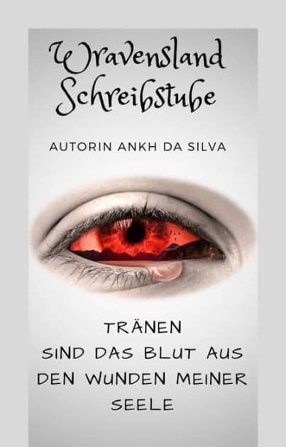 Tränen sind das Blut aus den Wunden meiner Seele by Ankh da Silva