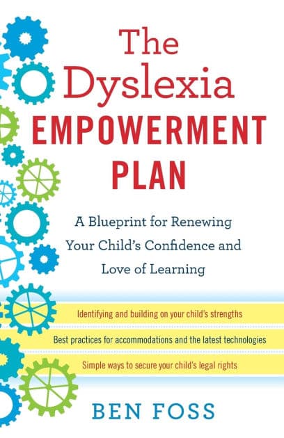 The Dyslexia Empowerment Plan: A Blueprint for Renewing Your Child's Confidence and Love of Learning by Ben Foss