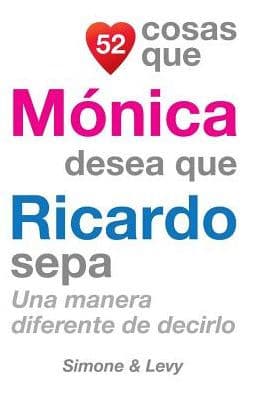 52 Cosas Que Mï¿½nica Desea Que Ricardo Sepa: Una Manera Diferente de Decirlo by Simone