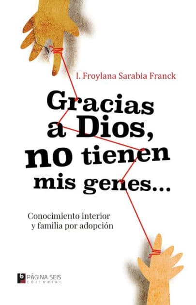 Gracias a Dios no tienen mis genes: Conocimiento interior y familia por adopción by I. Froylana Sarabia Franck