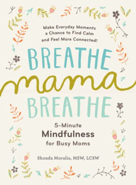 Breathe, Mama, Breathe: 5-Minute Mindfulness for Busy Moms by Shonda Moralis