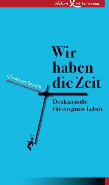 Wir haben die Zeit: Denkanstöße für ein gutes Leben by Christian Schüle