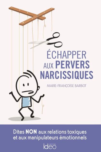 Echapper aux pervers narcissiques: Dites NON aux relations toxiques et aux manipulateurs émotionnels by Marie-Françoise Barbot
