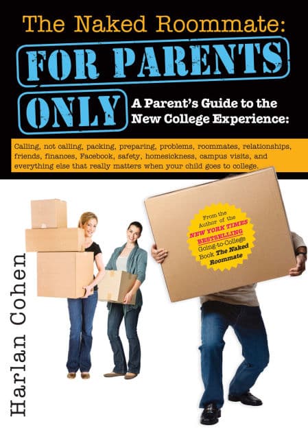 The Naked Roommate: For Parents Only: Calling, Not Calling, Roommates, Relationships, Friends, Finances, and Everything Else That Really Matters when Your Child Goes to College by Harlan Cohen