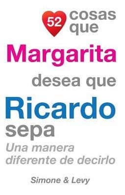52 Cosas Que Margarita Desea Que Ricardo Sepa: Una Manera Diferente de Decirlo by Simone